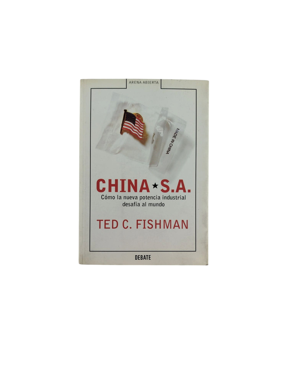 China S.A - Cómo la nueva potencia industrial desafía al mundo by Ted C. Fishman