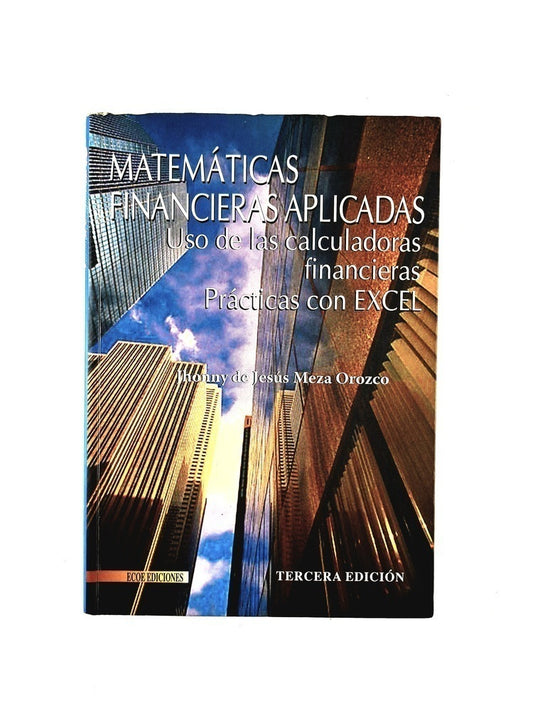 Matematicas finacieras aplicadas uso de las calculadoras financieras práctica tercera edición