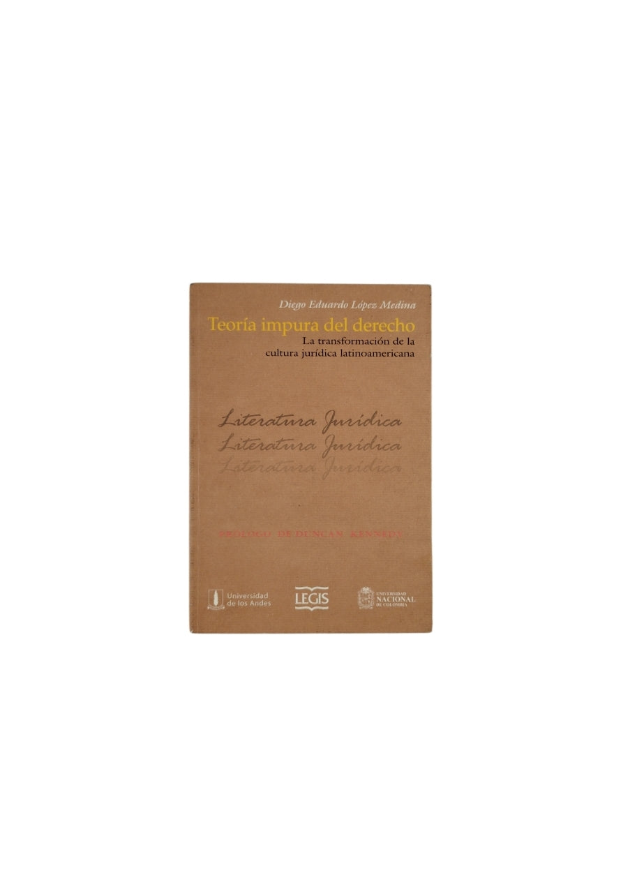 Teoría Impura del derecho la transformación de la cultura jurídica latinoamericana by Diego Eduardo López Medina