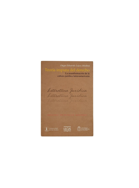Teoría Impura del derecho la transformación de la cultura jurídica latinoamericana by Diego Eduardo López Medina