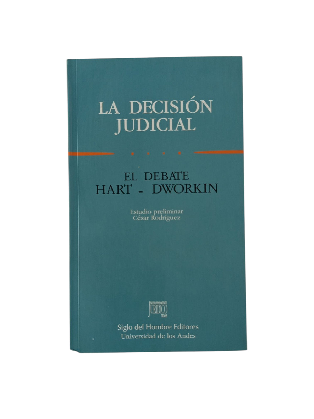 La decisión judicial El debate Hart-Dworkin by César Rodríguez