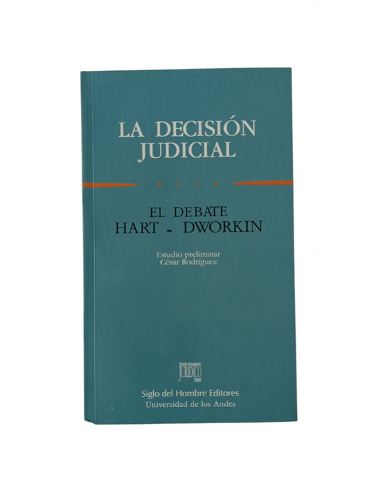 La decisión judicial El debate Hart-Dworkin