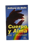 Cuerpo y alma en oración Métodos y prácticas by Anthony de Mello