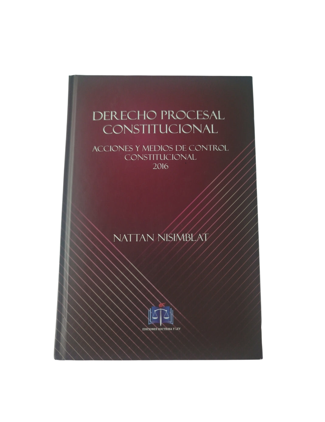 Derecho Procesal Constitucional-Acciones y medios de control constitucional 2016 by Nattan Nisimblat