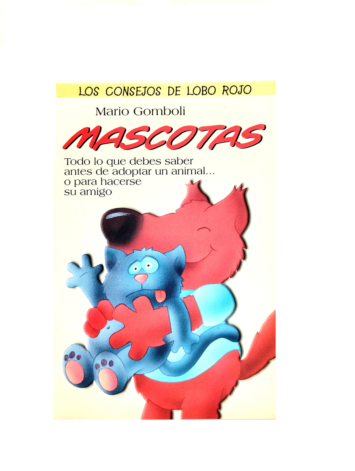 Mascotas todo lo que debes saber antes de adoptar un animal...o para hacerse su amigo. by Mario Gomboli