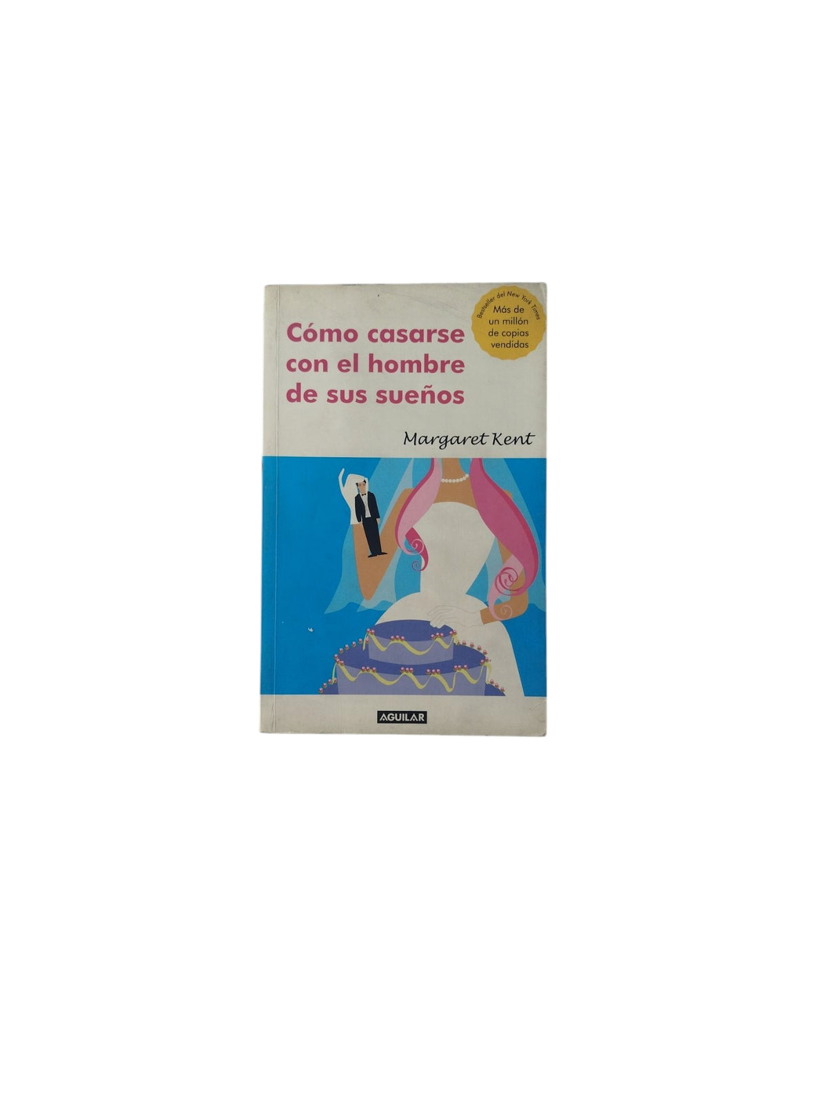Cómo casarse con el hombre de sus sueños by Margaret Kent