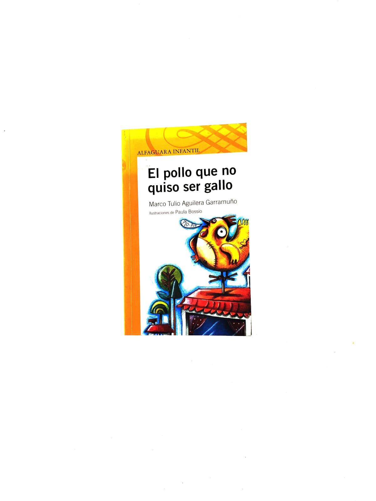 El Pollo Que No Quiso Ser Gallo by Marco Tulio Aguilera