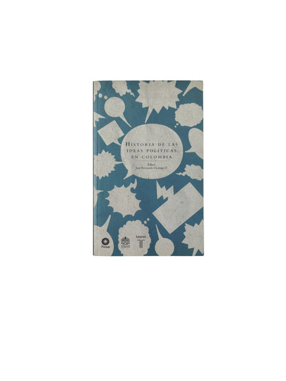 Historia de Las Ideas Políticas en Colombia by José Fernando Ocampo T.