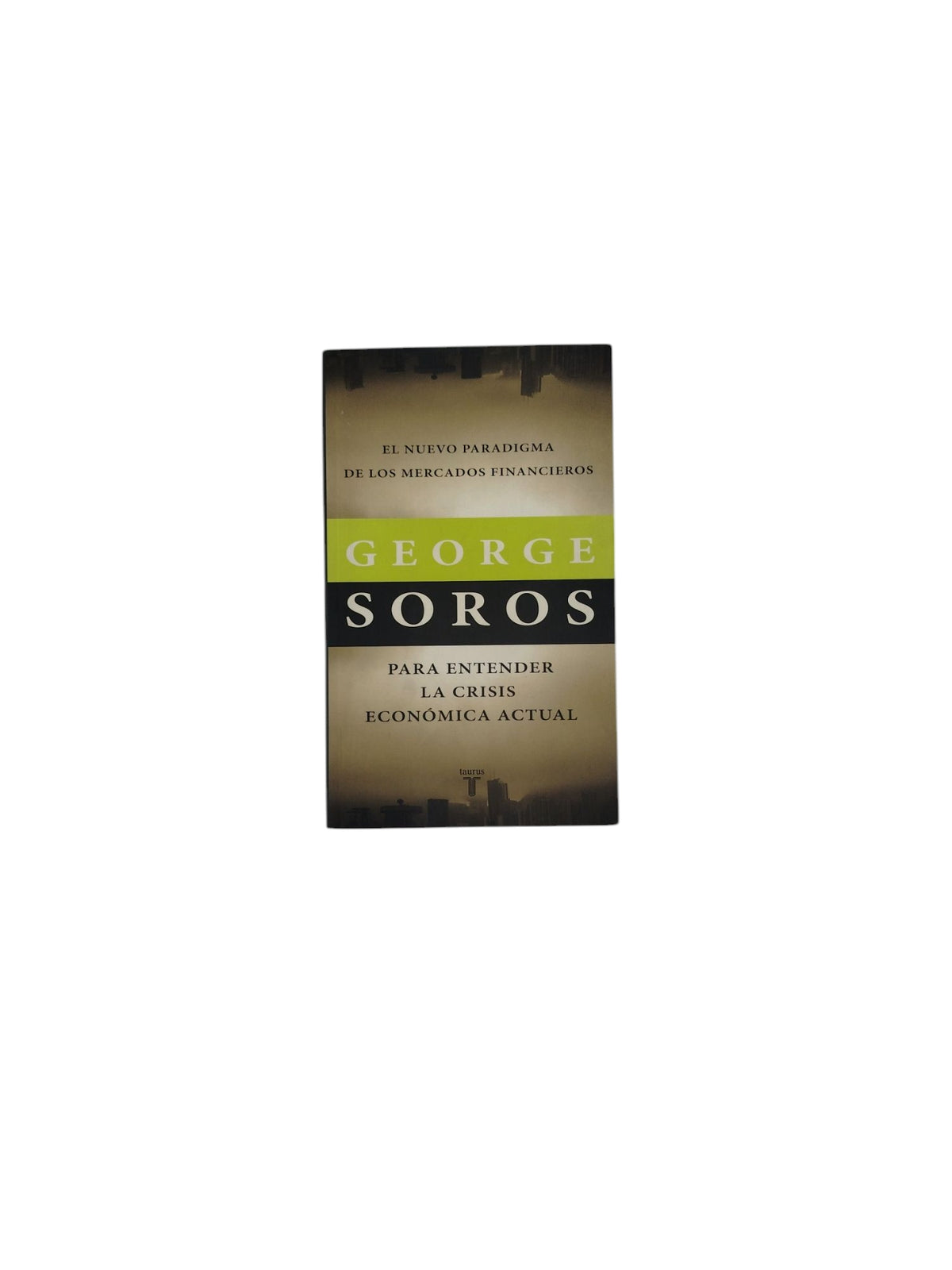 El nuevo paradigma de los mercados financieros: para entender la crisis económica actual by George Soros