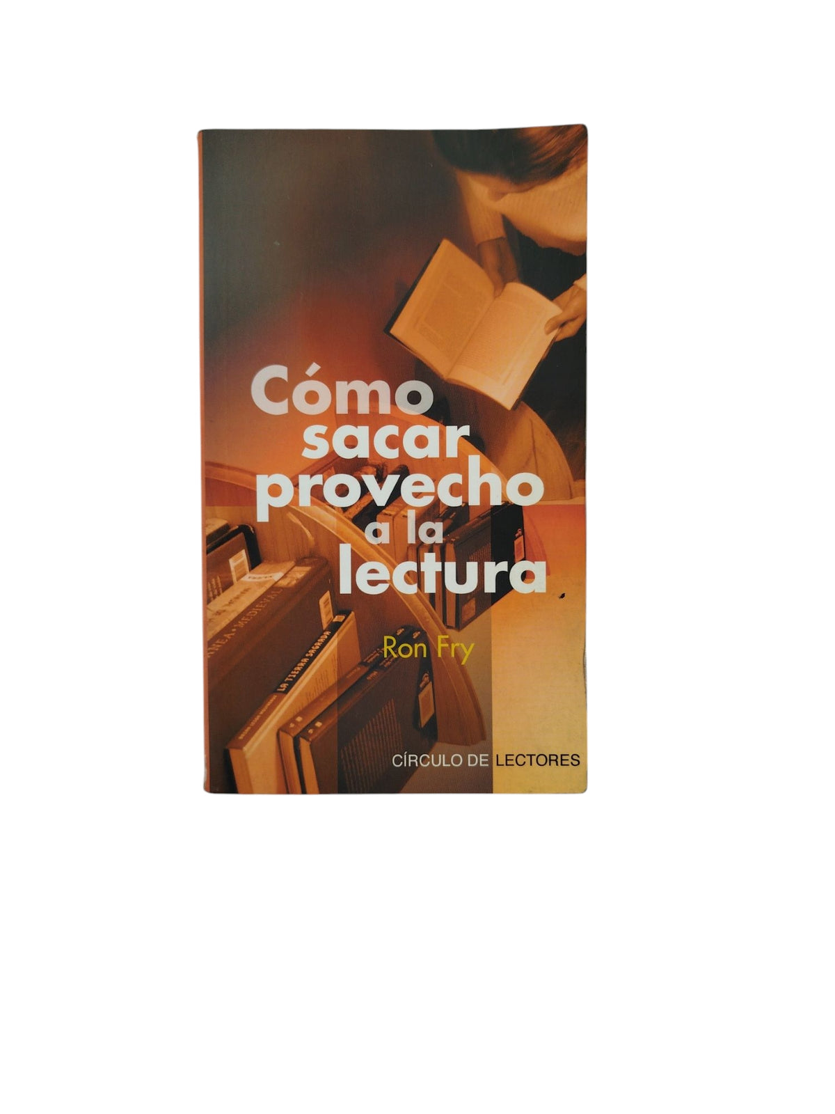 Cómo sacar provecho a la lectura by Ron Fry