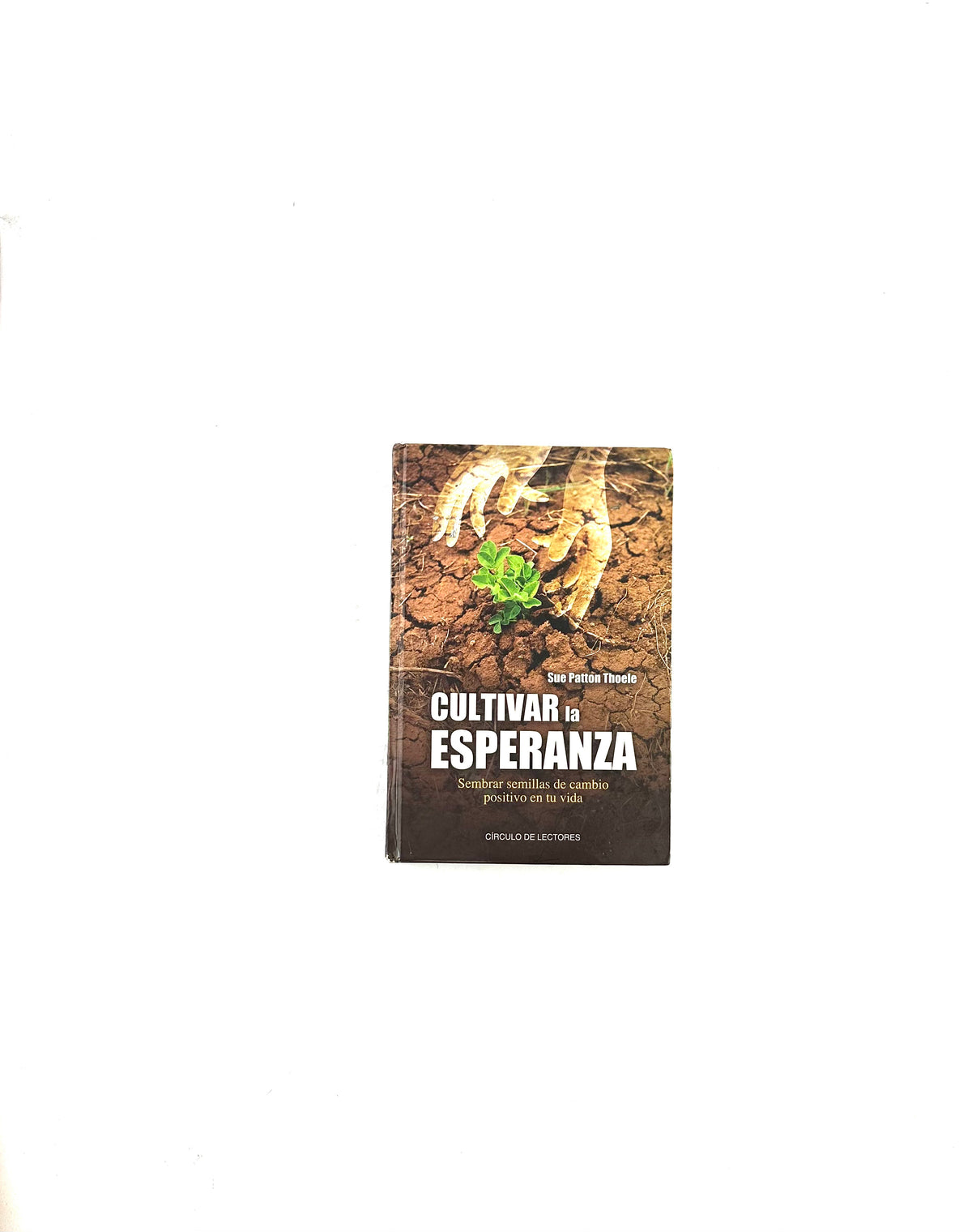 Cultivar la esperanza by Sue patton Thoele