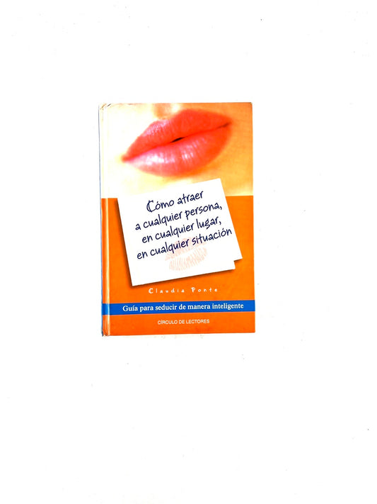 Cómo atraer a cualquier persona, en cualquier lugar, en cualquier situación