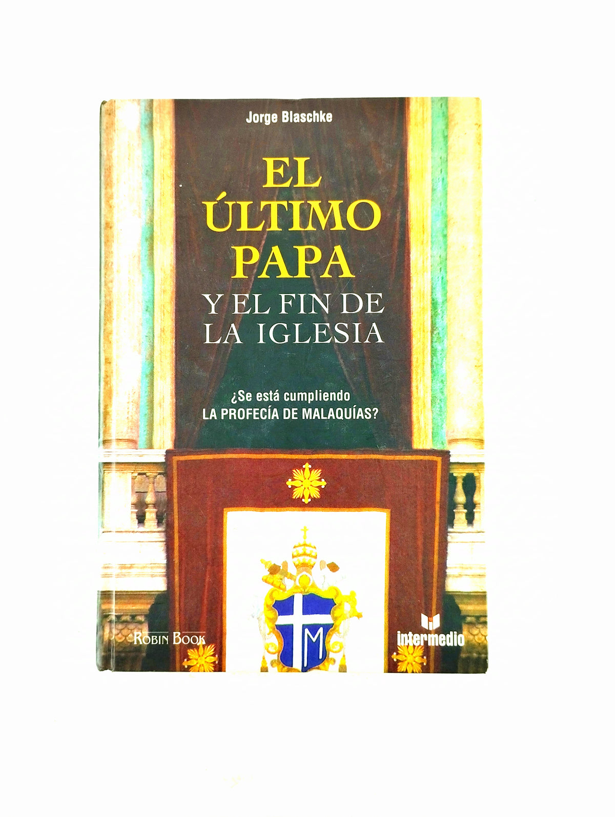 El ultimo papa y el fin de la iglesia by Jorge Blaschke