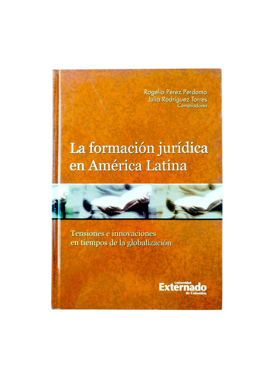 La formación jurídica en América latina. tensiones e innovaciones en tiempos de la globalización