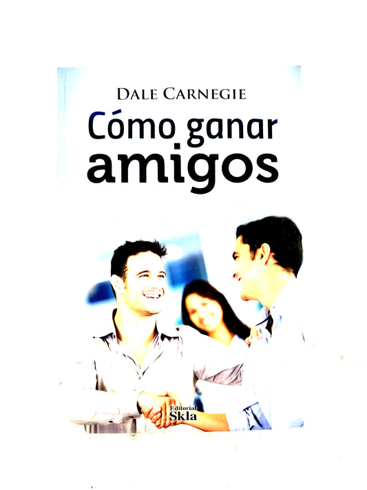 Cómo ganar amigos e influir en los demás by Dale Carnegie