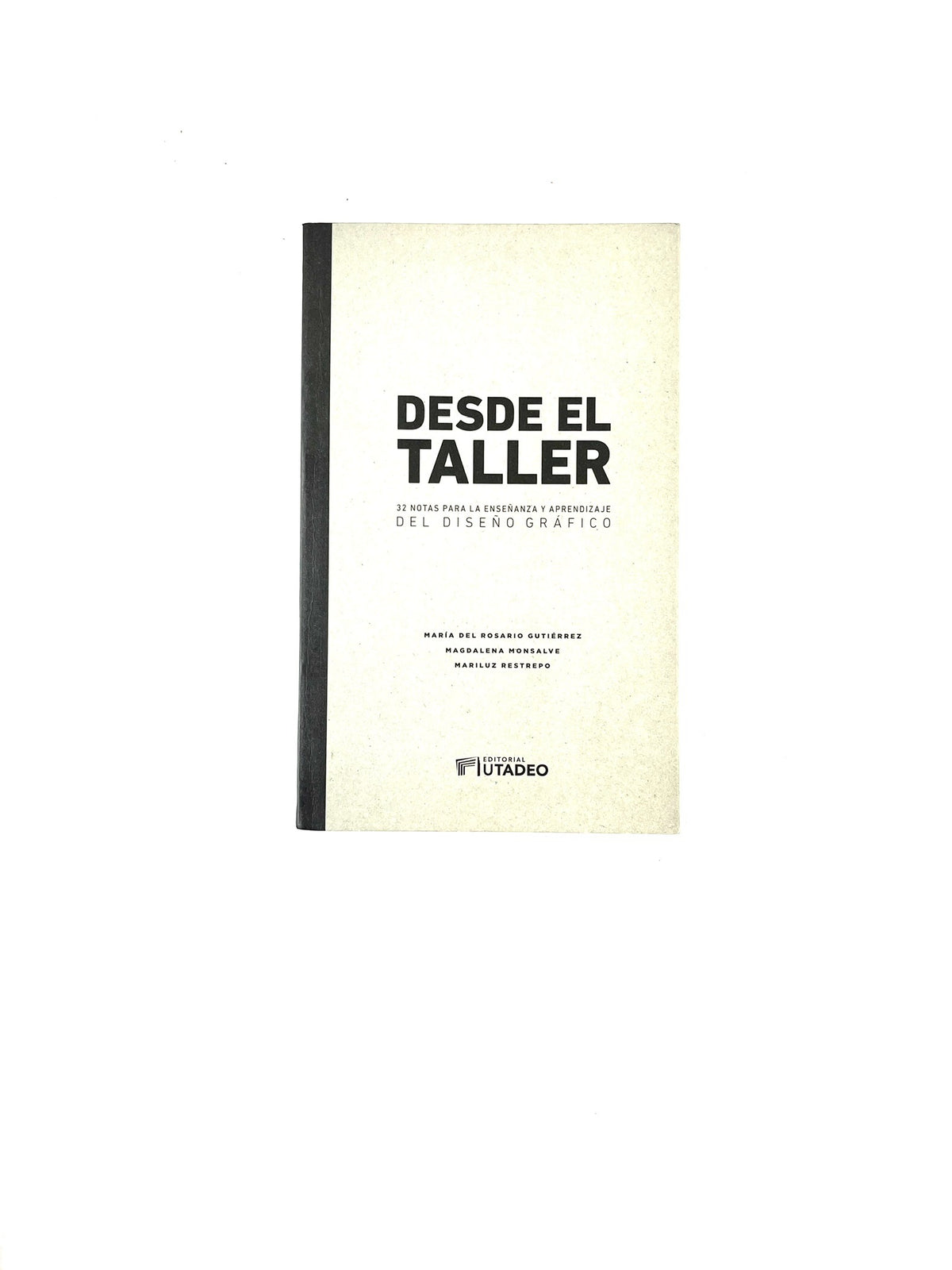 Desde el taller by María del Rosario Gutiérrez, Magdalena Monsalve, Mariluz Restrepo