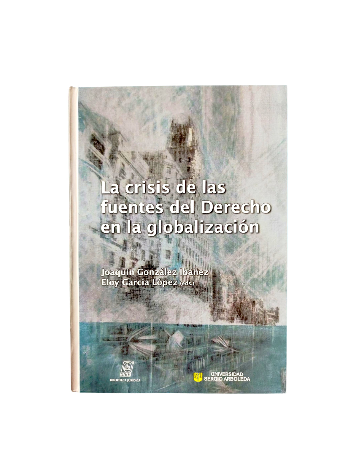 La crisis de las fuentes del derecho en la globalización by Joaquín Gonzales Ibañez