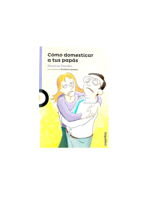 Como domesticar a tus papás by Mauricio Paredes