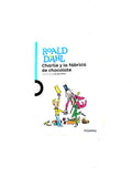 Charlie y la fábrica de chocolate by Roald Dahl