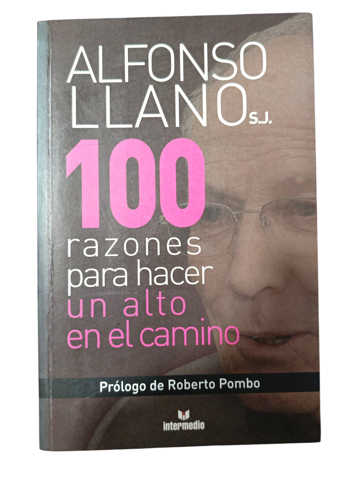 100 Razones Para Hacer Un Alto En El Camino by Alfonso Llano
