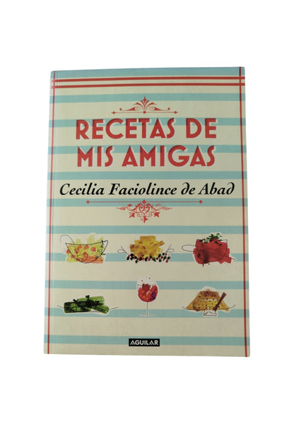 Recetas de mis amigas by Cecilia Faciolince de Abad