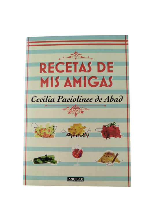 Recetas de mis amigas by Cecilia Faciolince de Abad