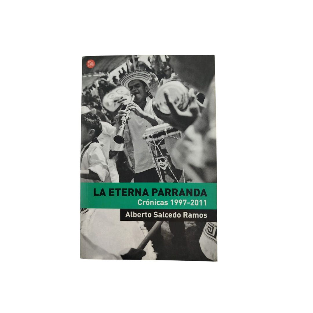 La eterna parranda crónica 1997-2011 by Alberto Salcedo Ramos