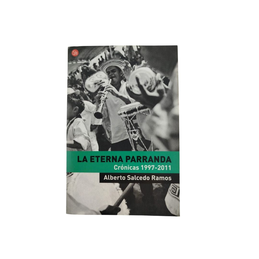 La eterna parranda crónica 1997-2011 by Alberto Salcedo Ramos
