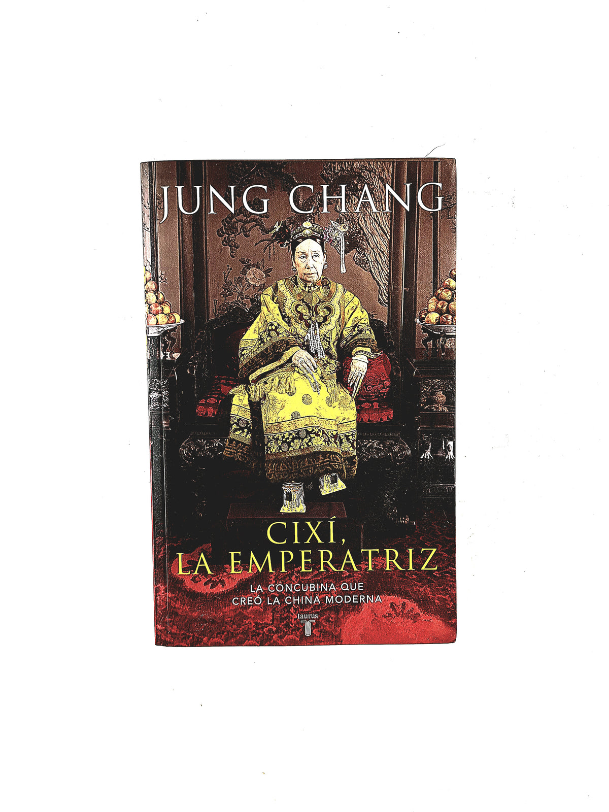 Cixí, La emperatriz la concubina que creó la China moderna by Jung Chang
