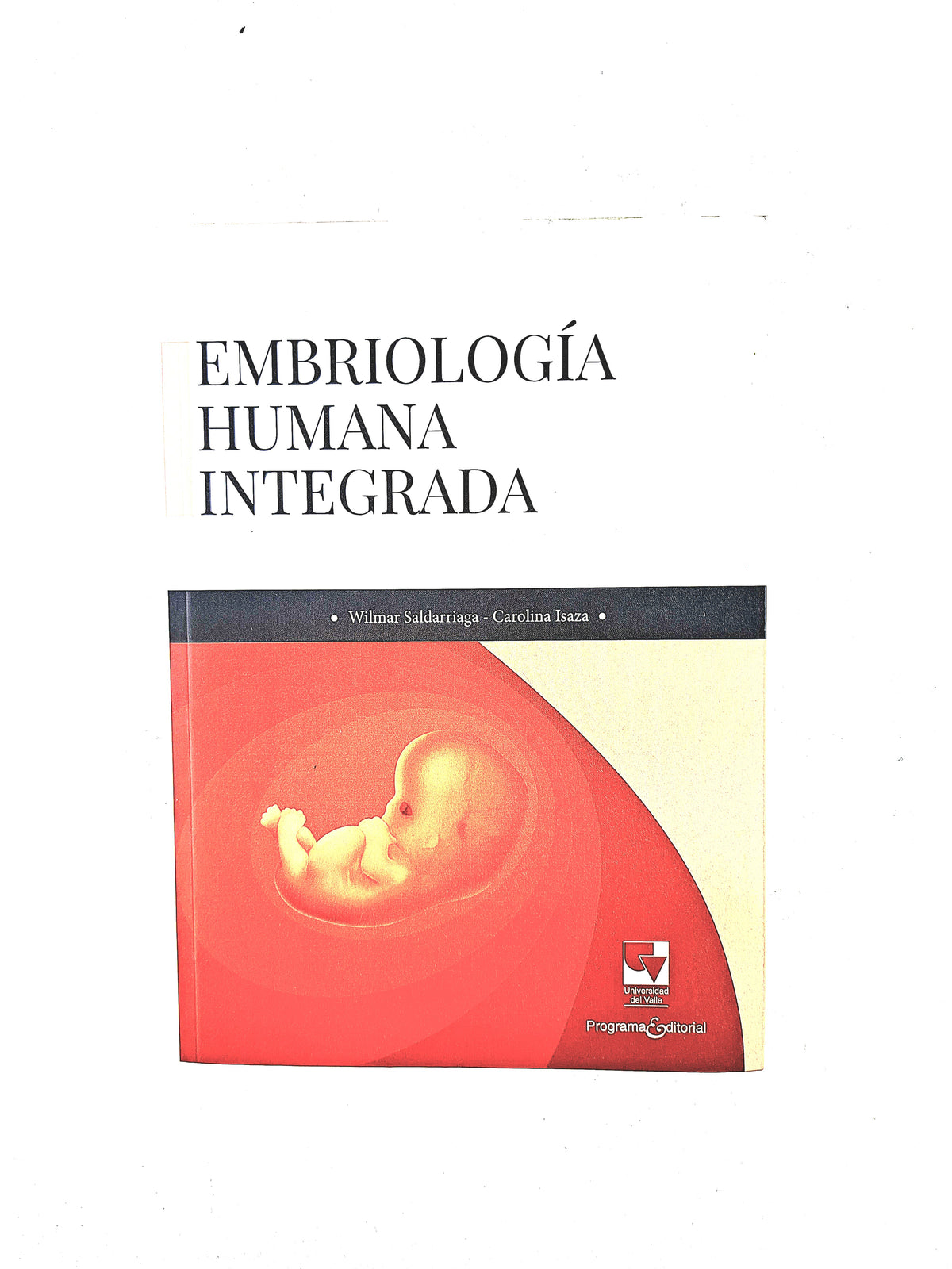 Embriología humana integrada by Wilmar Saldarriaga Carolina Isaza