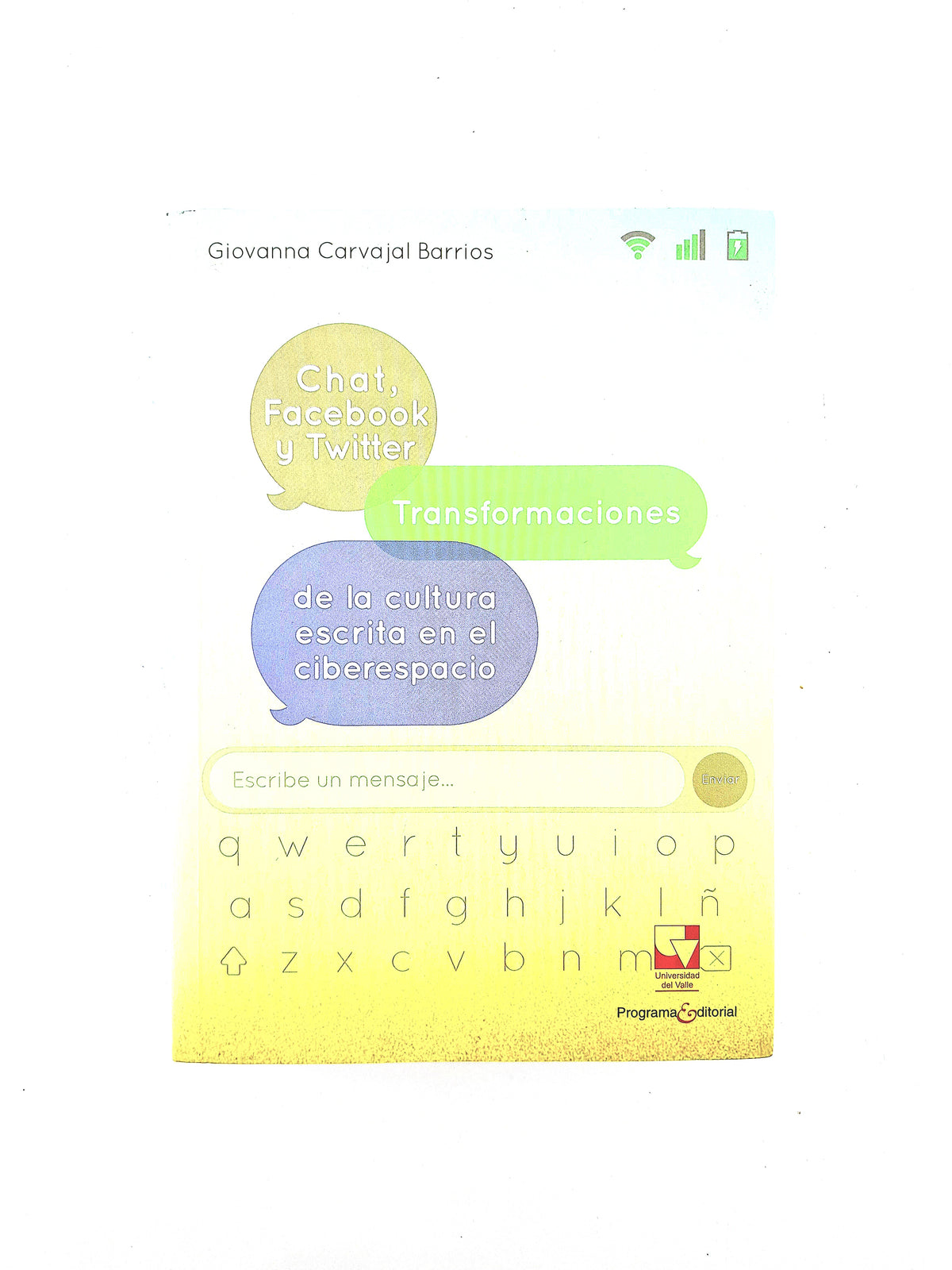 Chat, facebook y twitter transformaciones de la cultura escrita en el ciberespacio by Giovanna Carvajal Barrios