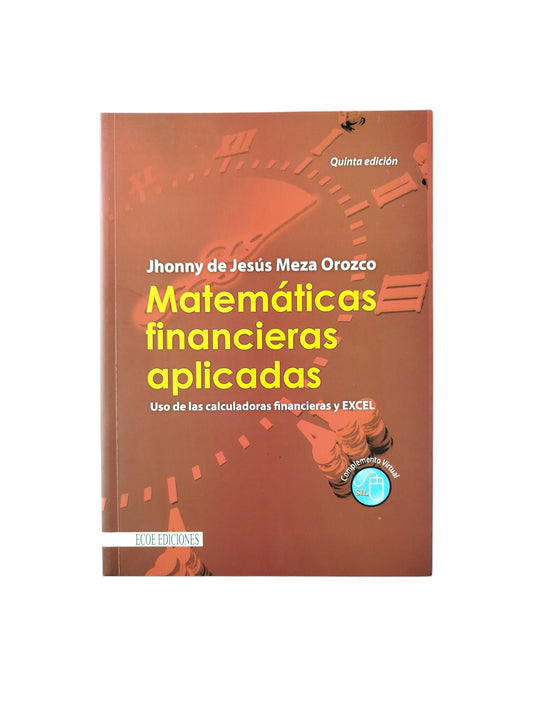 Matemáticas financieras aplicadas. Uso de las calculadoras financieras y excel