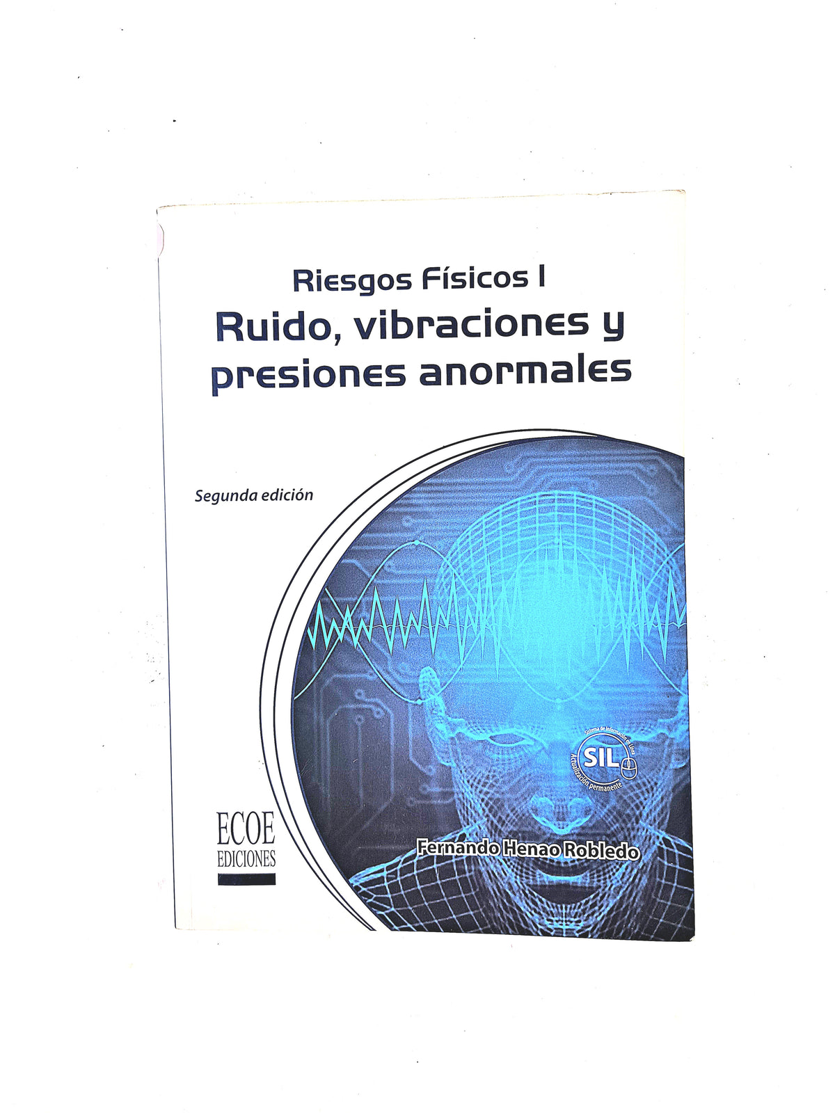 Riesgos físicos I Ruido, vibraciones y presiones anormales segunda edición by Fernando Henao Robledo