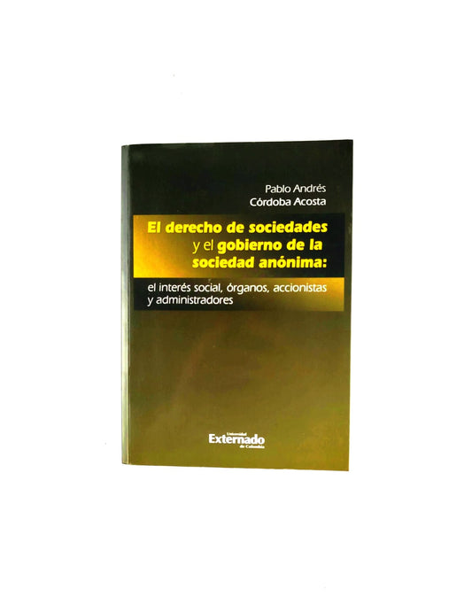 El derecho de sociedades y el gobierno de la sociedad anónima: el interés social, órganos, accionistas y administradores