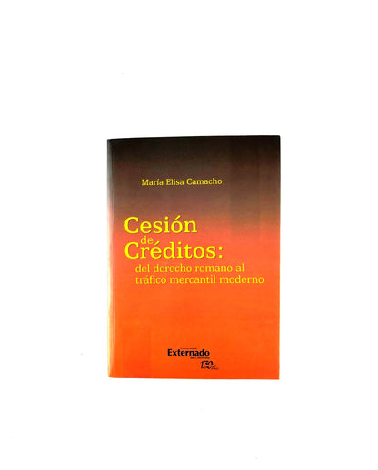 Cesión de créditos: del derecho romano al tráfico mercantil moderno by María Elisa Camacho