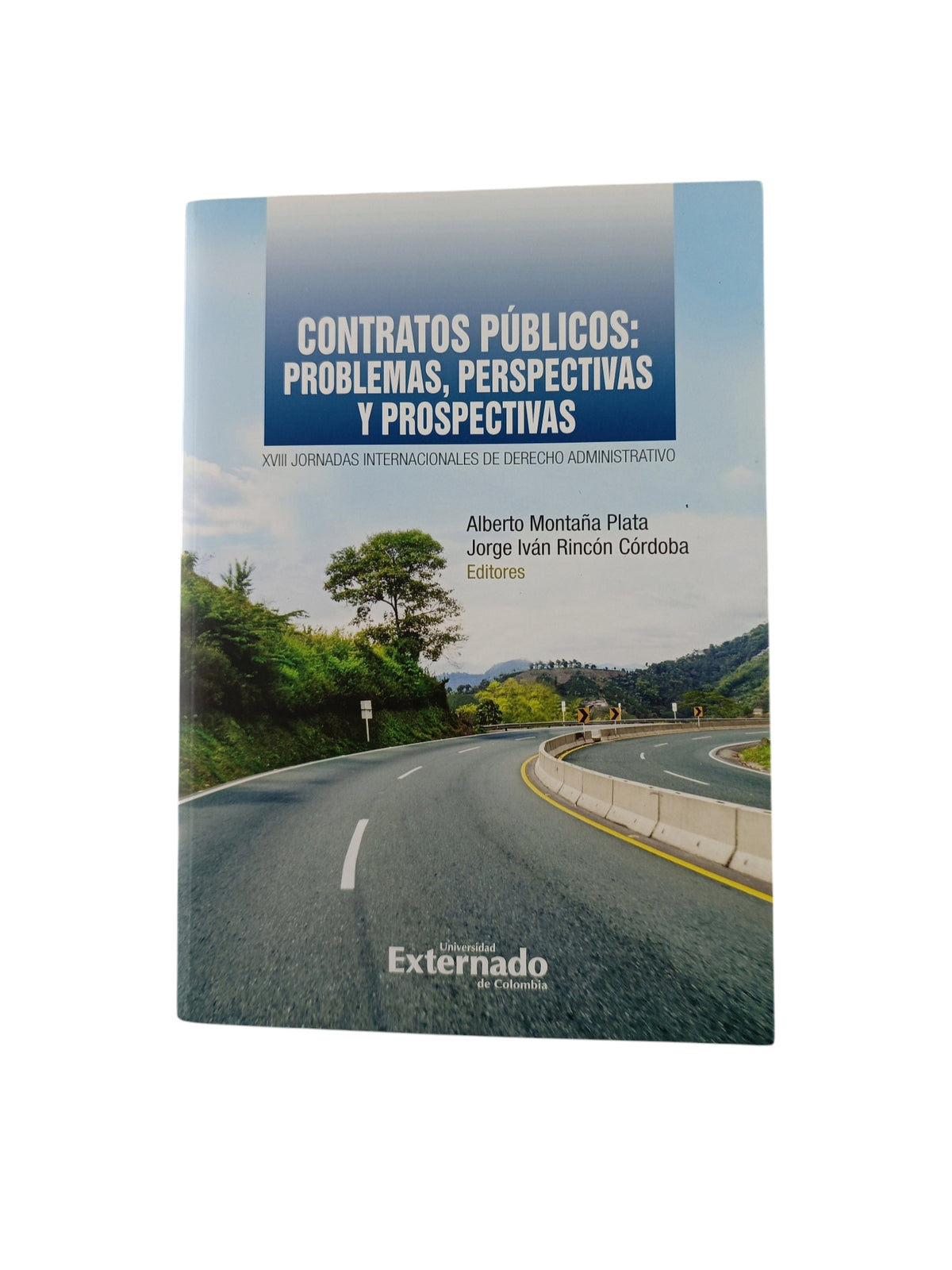 Contratos publicos: problemas, perspectivas y prospectivas. XVIII Jornadas Internacionales de Derecho Administrativo by Alberto Montaña Plata Jorge Iván Rincón Córdoba