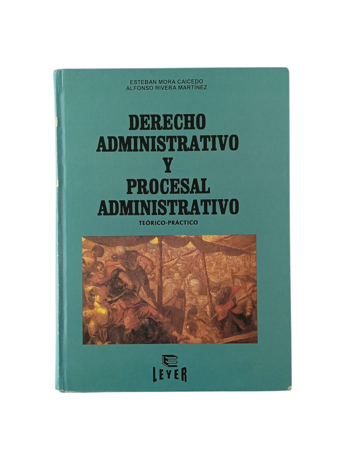 Derecho Administrativo y Procesal Administrativo teórico-práctico 8va ed by Esteban Mora Caicedo – Alfonso Rivera Martínez
