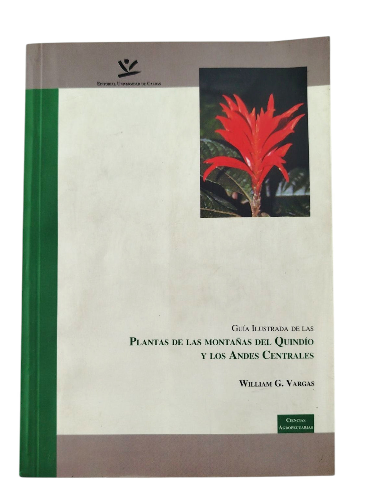 Guía ilustrada de las plantas de las montañas del Quindío y los Andes Centrales by William Gerardo Vargas