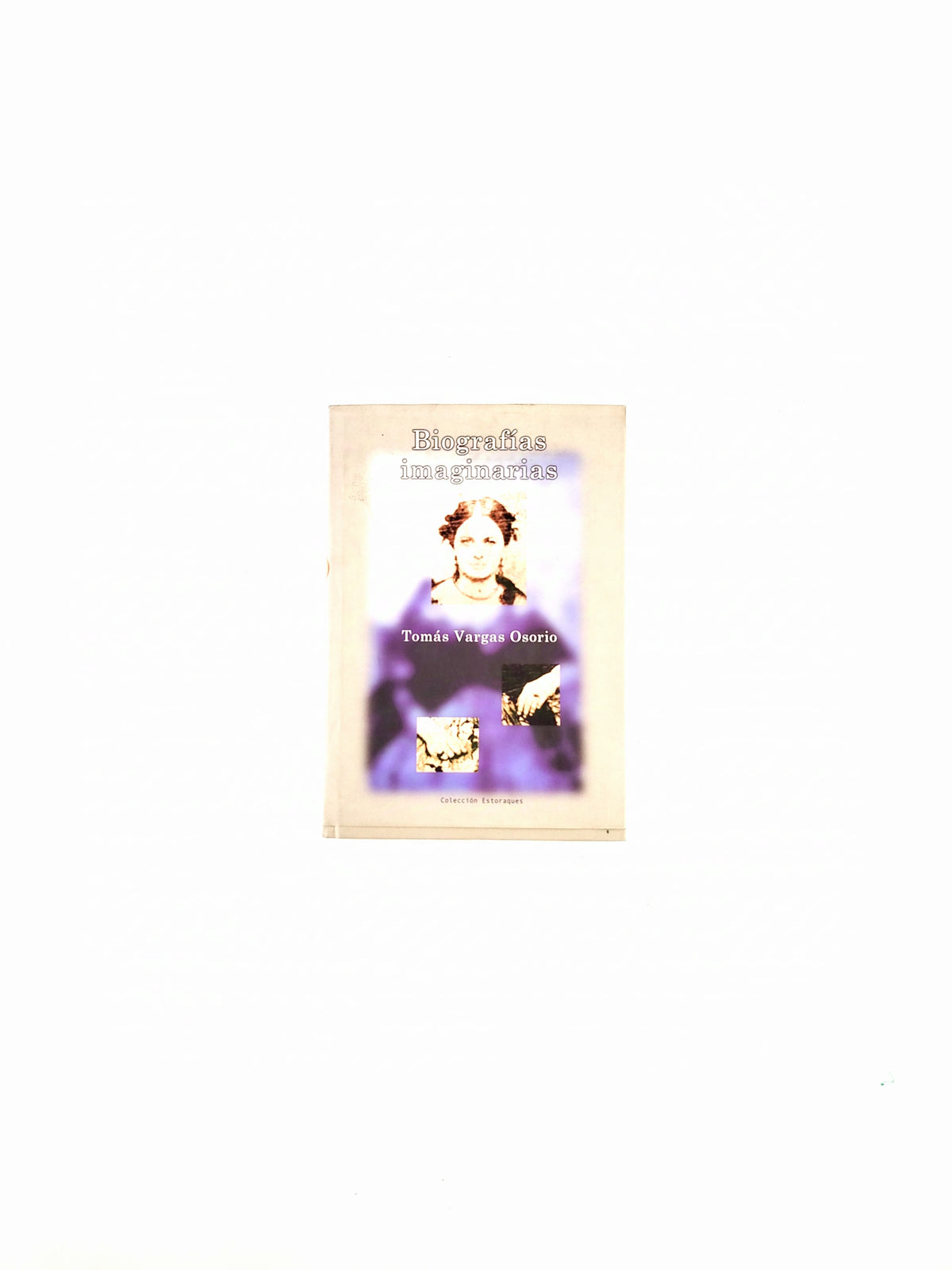 Biografías imaginarias by Tomás Vargas Osorio