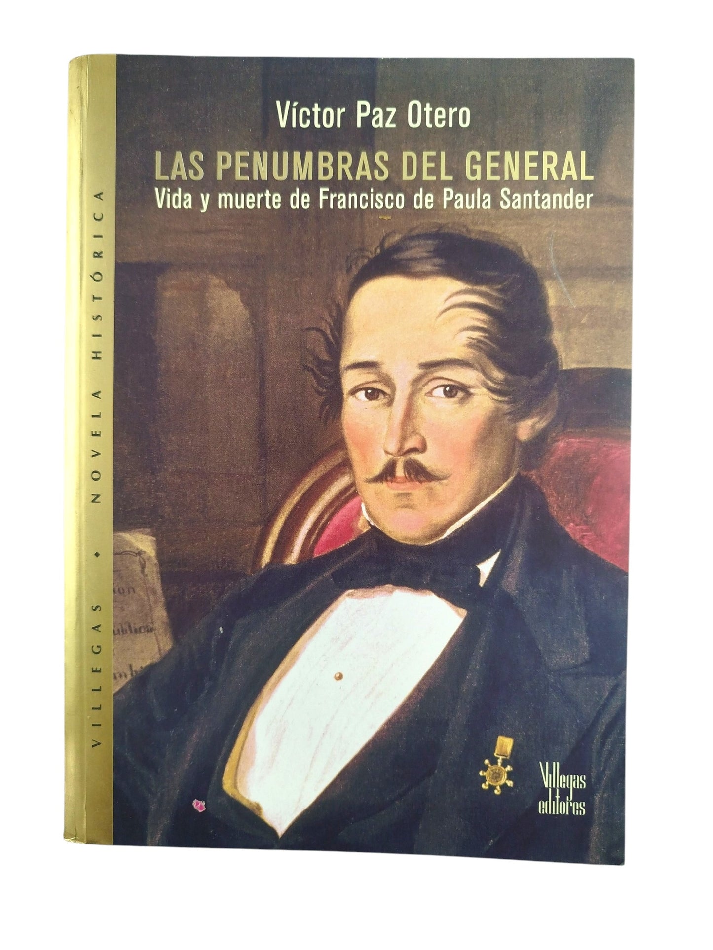 Las penumbras del general: Vida y muerte de Francisco de Paula Santander by Víctor Paz Otero