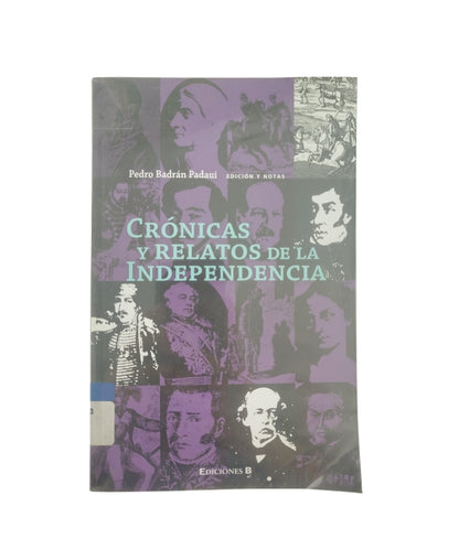 Crónicas y relatos de la independencia by Pedro Badrán Padauí