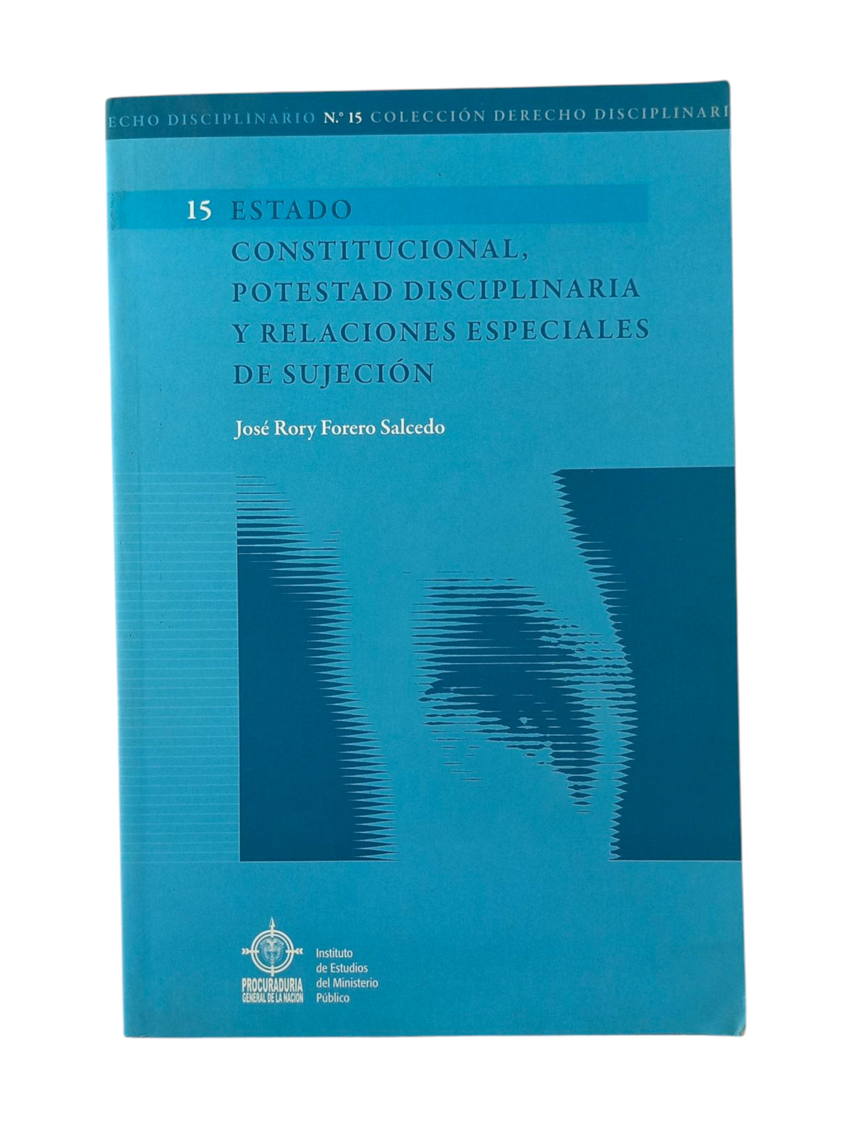 Estado constitucional, potestad disciplinaria y relaciones especiales de sujeción by José Rory Forero Salcedo