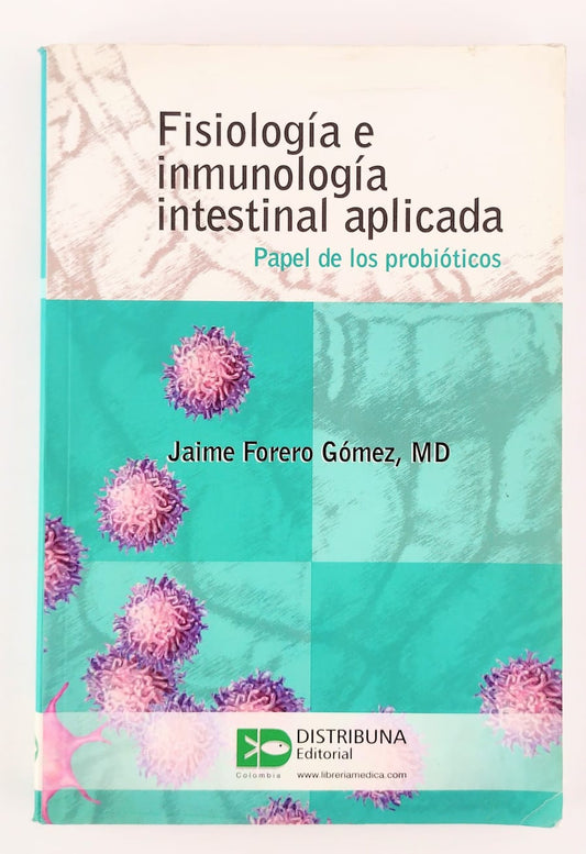 Fisiología e inmunología intestinal aplicada. Papel de los probióticos by Dr. Jaime Forero Gómez