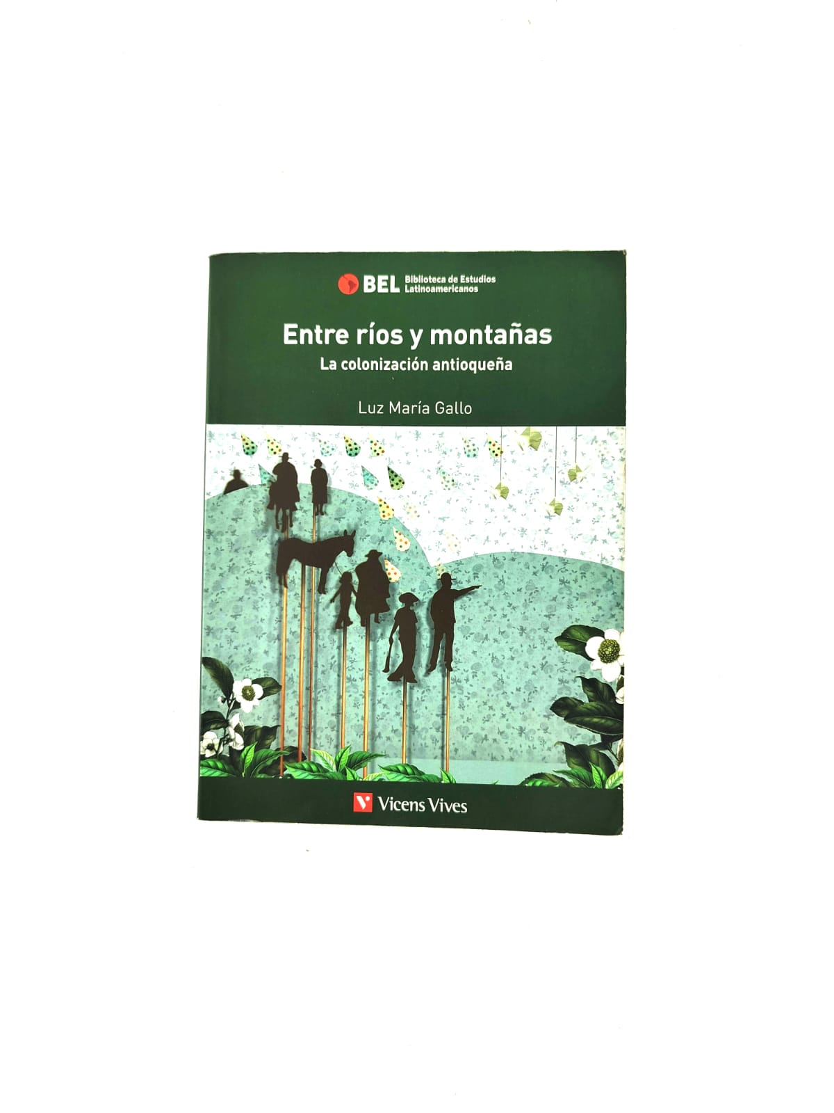 Entre Rios Y Montañas. La Colonizacion Antioqueña