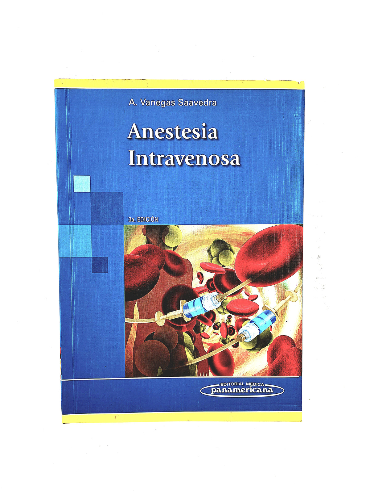 Anestesia intravenosa tercera edición by A.Vanegas Saavedra