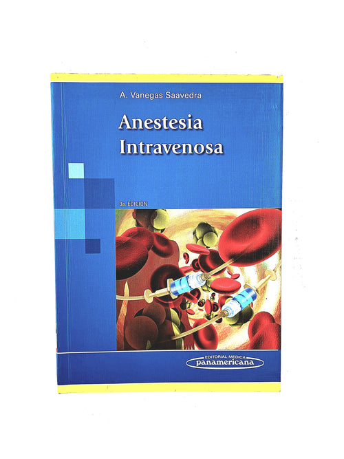 Anestesia intravenosa tercera edición by A.Vanegas Saavedra