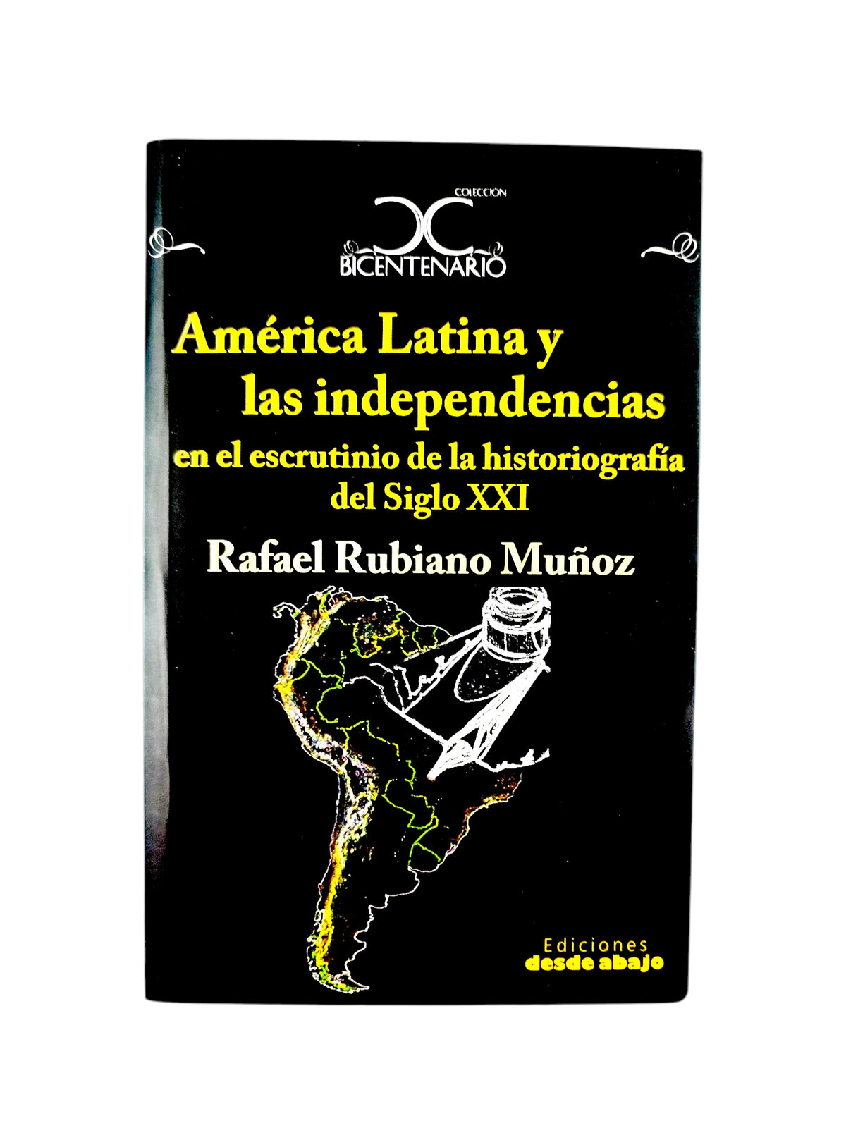 América Latina y las Independencias: en el escrutinio de la historiografía del siglo XXI by Rafael Rubiano Muñoz