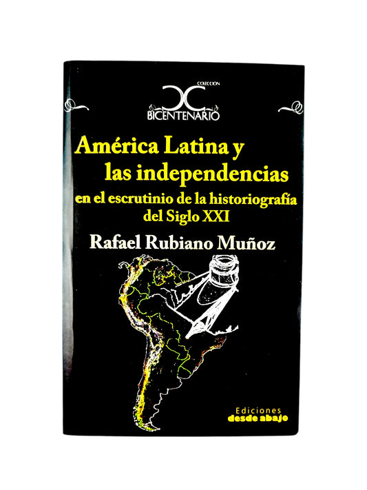 América Latina y las Independencias: en el escrutinio de la historiografía del siglo XXI by Rafael Rubiano Muñoz