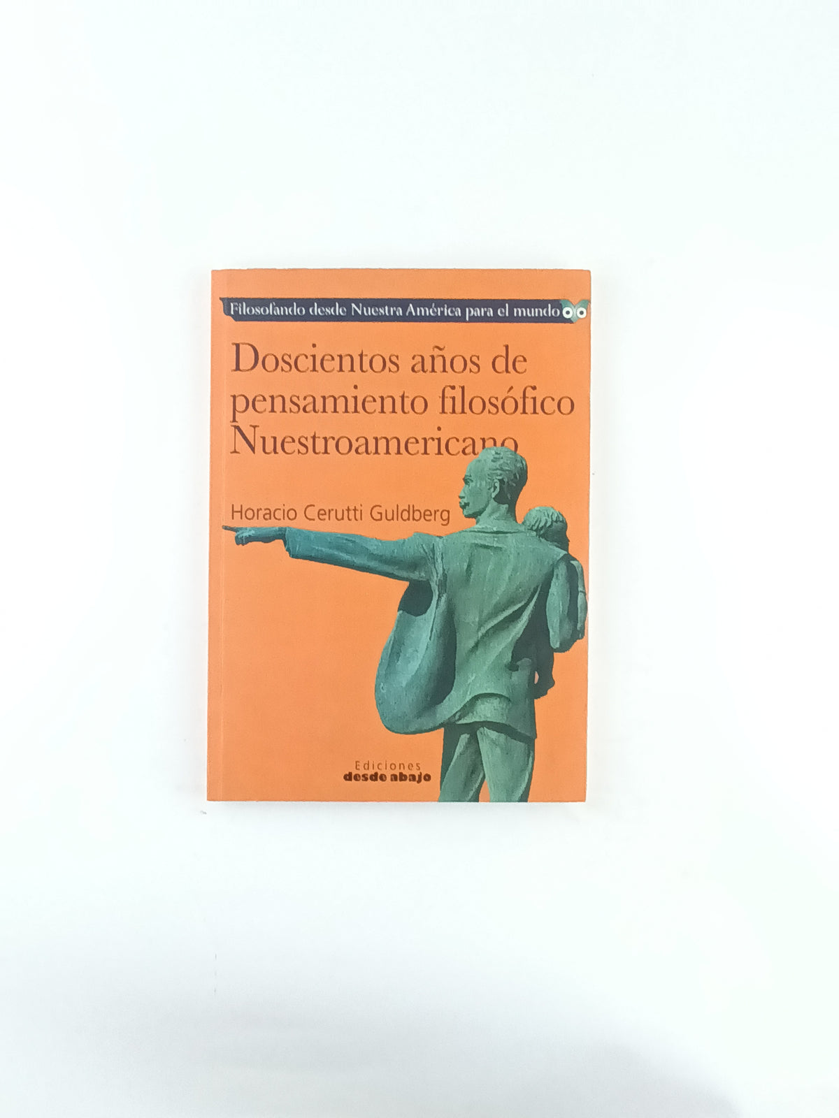 Doscientos años de pensamiento filosófico nuestroamericano by Horacio Cerutti Guldberg