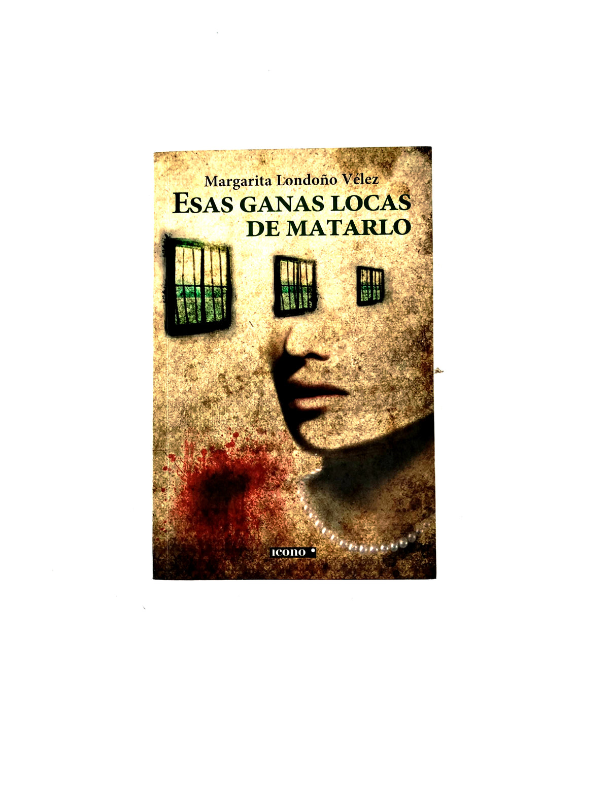 Esas ganas locas de matarlo by Margarita Londoño Vélez